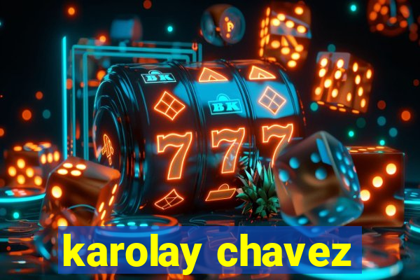 karolay chavez